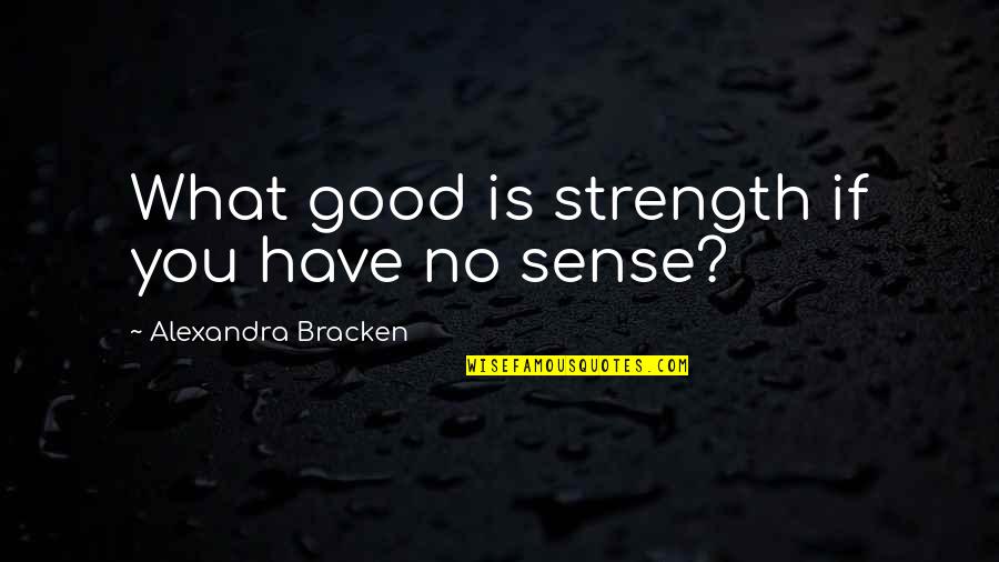 Desapareciendo In English Quotes By Alexandra Bracken: What good is strength if you have no Desapareciendo In English Quotes By Alexandra Bracken: What good is strength if you have no