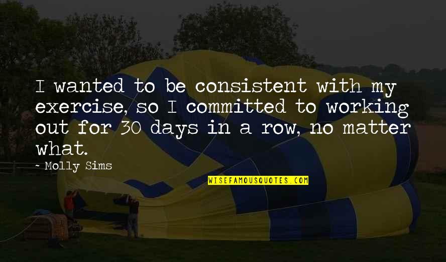Desapareciendo In English Quotes By Molly Sims: I wanted to be consistent with my exercise, Desapareciendo In English Quotes By Molly Sims: I wanted to be consistent with my exercise,