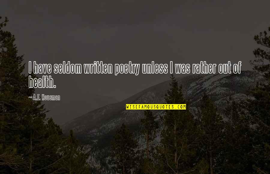 Desaparecimento Do Lince Quotes By A.E. Housman: I have seldom written poetry unless I was