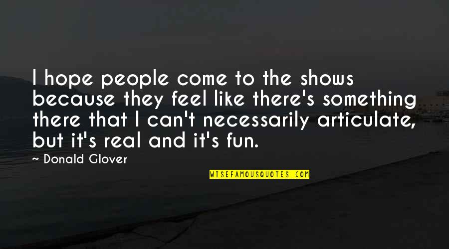 Desaparezca La Quotes By Donald Glover: I hope people come to the shows because