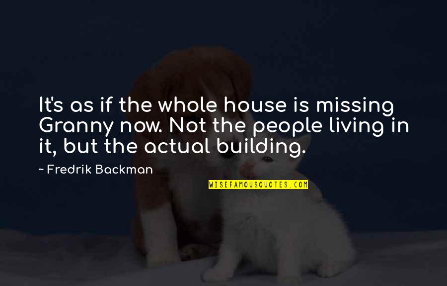 Desaparicion Teotihuacana Quotes By Fredrik Backman: It's as if the whole house is missing