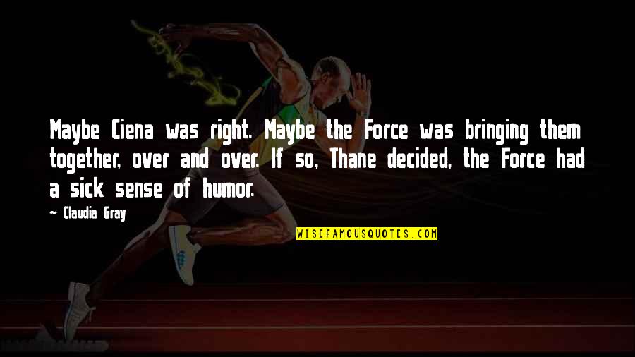 Desapariciones Song Quotes By Claudia Gray: Maybe Ciena was right. Maybe the Force was