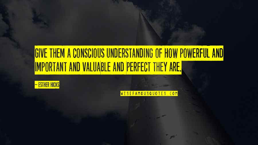 Desapego Cesar Quotes By Esther Hicks: Give them a conscious understanding of how powerful