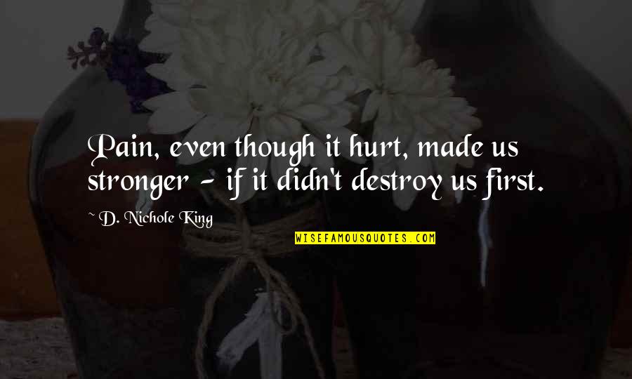 Desapego Sin Quotes By D. Nichole King: Pain, even though it hurt, made us stronger