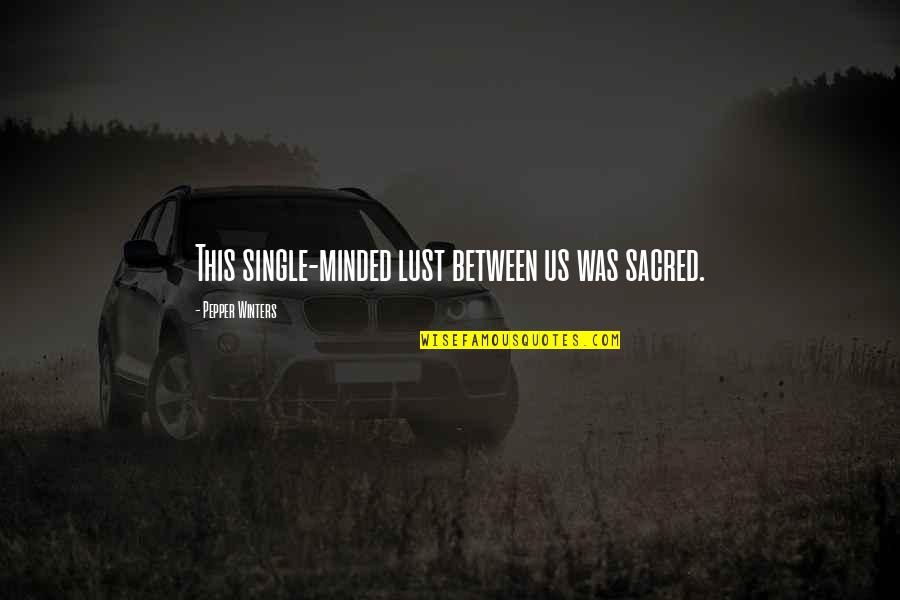 Desapego Sin Quotes By Pepper Winters: This single-minded lust between us was sacred. Desapego Sin Quotes By Pepper Winters: This single-minded lust between us was sacred.