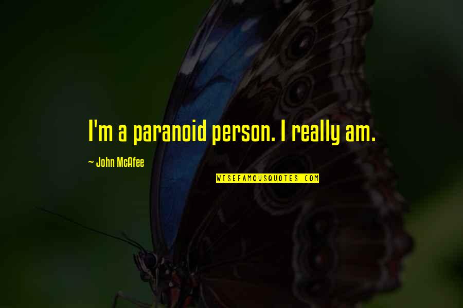 Desapercibido Definicion Quotes By John McAfee: I'm a paranoid person. I really am.
