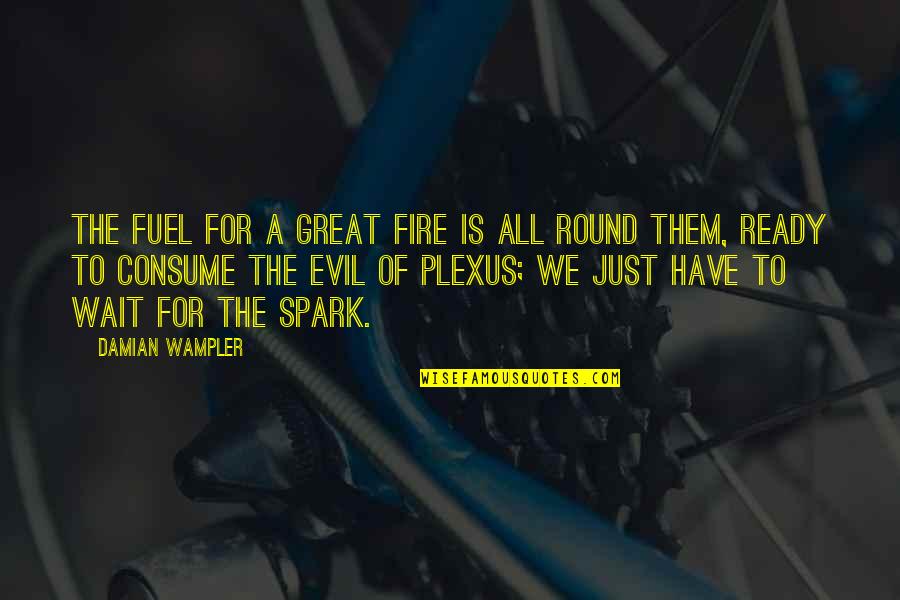 Desapercibido Ingles Quotes By Damian Wampler: The fuel for a great fire is all