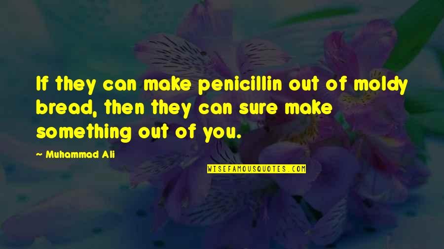 Desapercibido Significado Quotes By Muhammad Ali: If they can make penicillin out of moldy