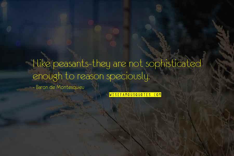 Desapio Dual Citizenship Quotes By Baron De Montesquieu: I like peasants-they are not sophisticated enough to Desapio Dual Citizenship Quotes By Baron De Montesquieu: I like peasants-they are not sophisticated enough to