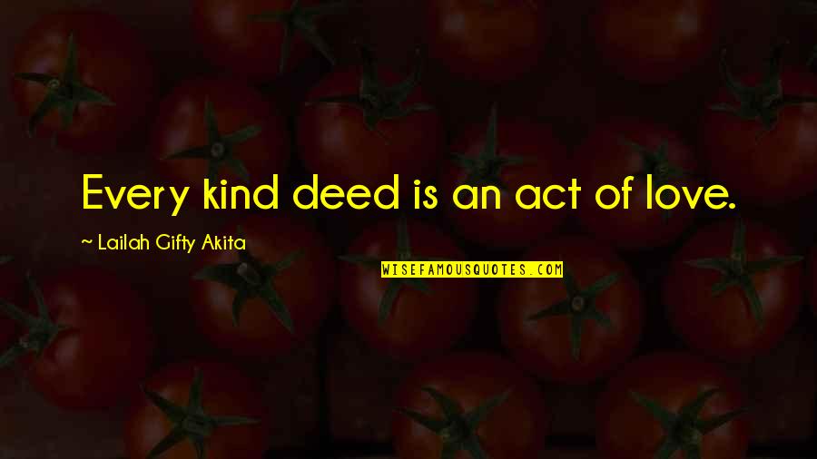 Desarea Quotes By Lailah Gifty Akita: Every kind deed is an act of love.