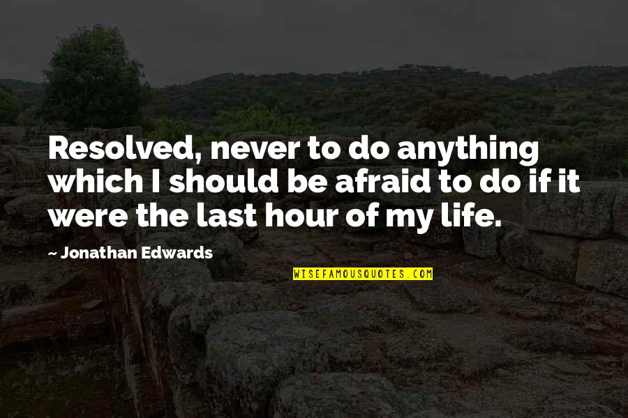 Desaree Midyette Quotes By Jonathan Edwards: Resolved, never to do anything which I should