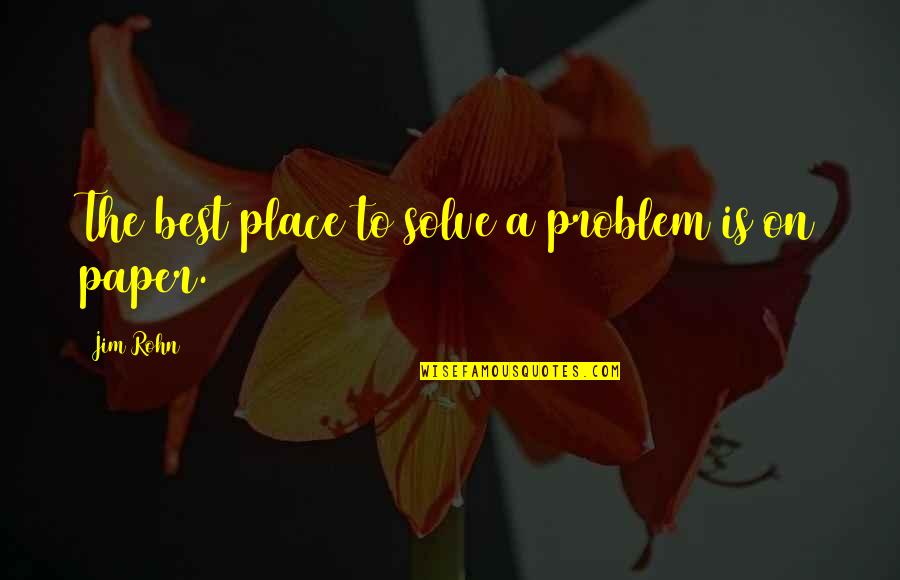 Desaret Quotes By Jim Rohn: The best place to solve a problem is