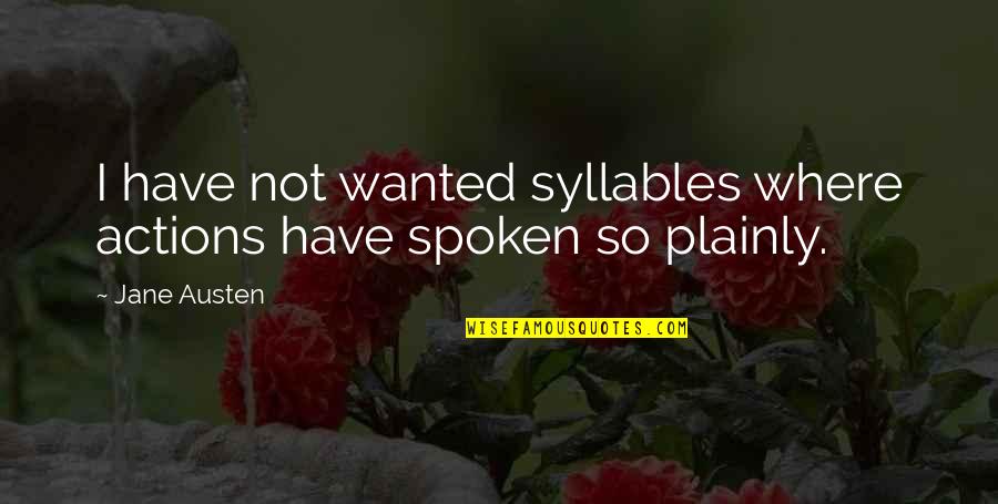 Desarmar In English Quotes By Jane Austen: I have not wanted syllables where actions have