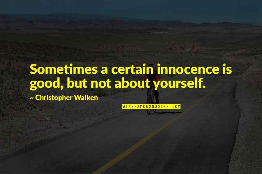 Desarraigado Significado Quotes By Christopher Walken: Sometimes a certain innocence is good, but not Desarraigado Significado Quotes By Christopher Walken: Sometimes a certain innocence is good, but not