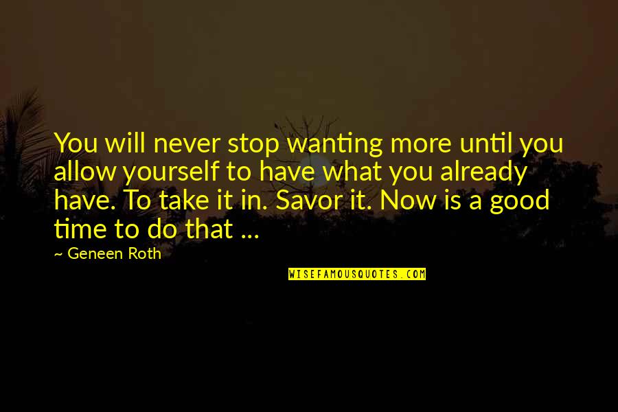 Desarraigado Significado Quotes By Geneen Roth: You will never stop wanting more until you Desarraigado Significado Quotes By Geneen Roth: You will never stop wanting more until you