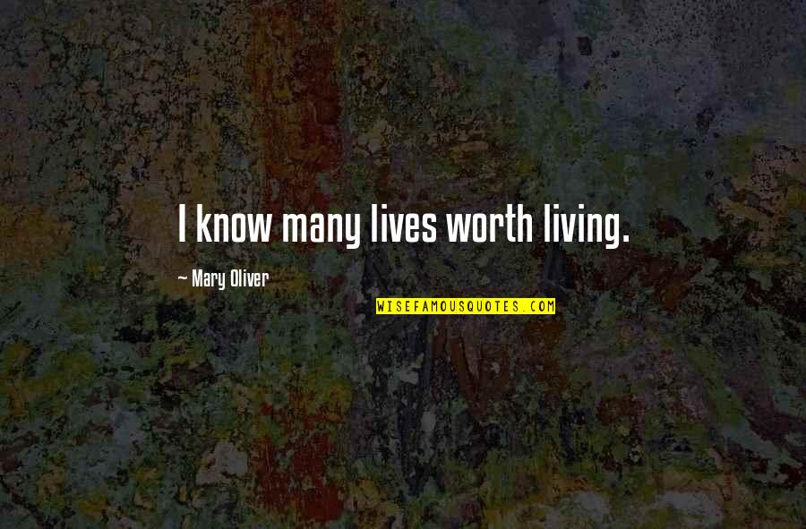 Desarrollan Sinonimos Quotes By Mary Oliver: I know many lives worth living.