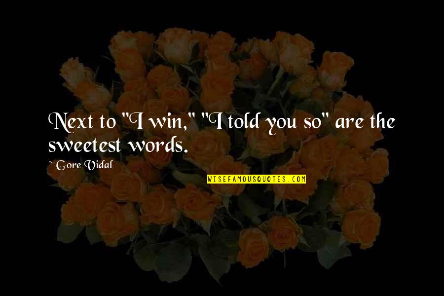 Desarrollandome Quotes By Gore Vidal: Next to "I win," "I told you so"