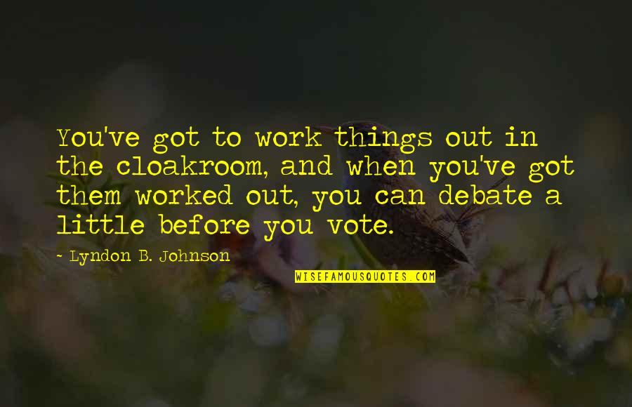 Desarrolle Lideres Quotes By Lyndon B. Johnson: You've got to work things out in the