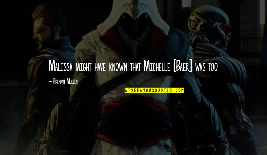 Desarrollos Industriales Quotes By Brendan Mullen: Malissa might have known that Michelle [Baer] was