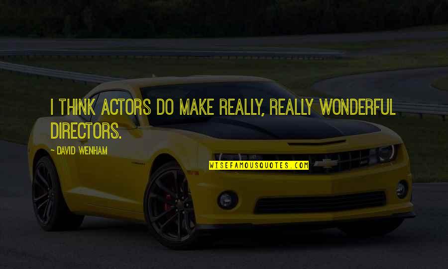 Desassossego Quotes By David Wenham: I think actors do make really, really wonderful