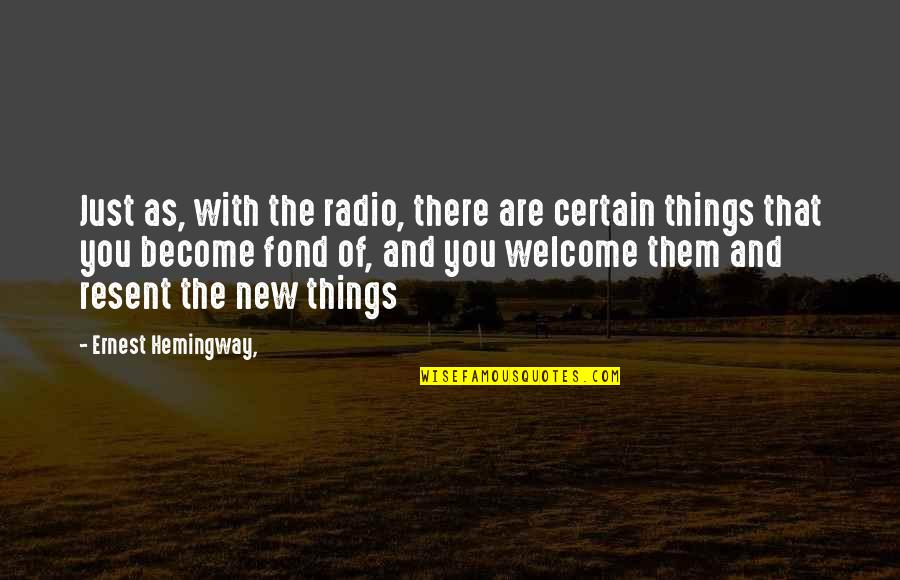 Desassossego Significado Quotes By Ernest Hemingway,: Just as, with the radio, there are certain