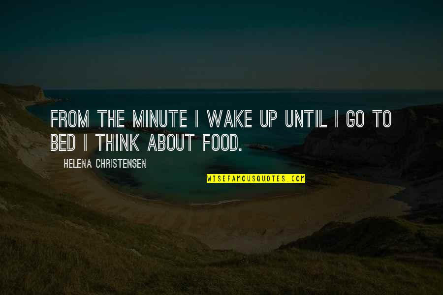 Desastre Iminente Quotes By Helena Christensen: From the minute I wake up until I