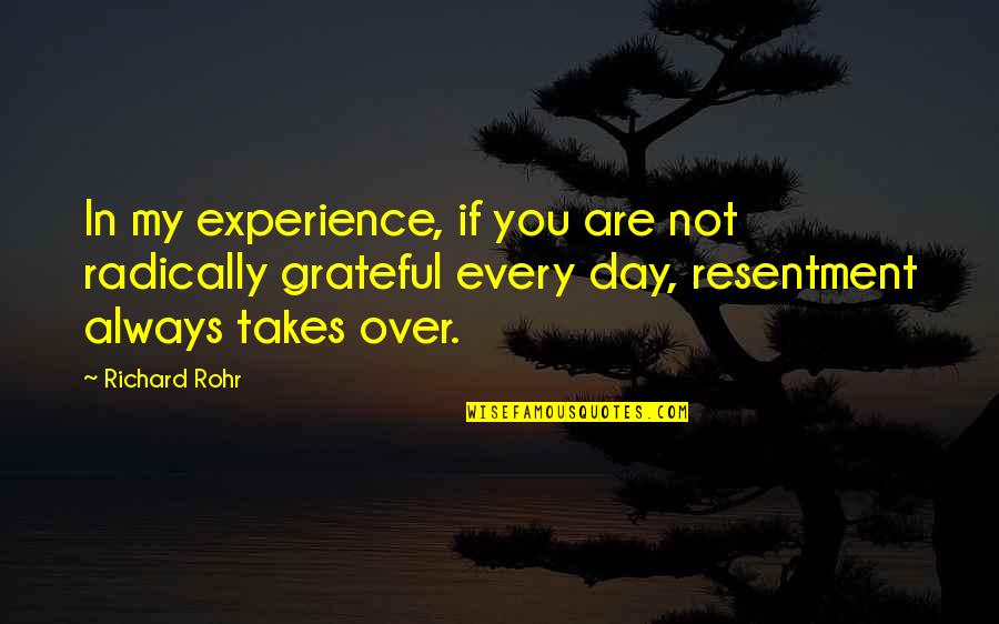 Desastres Antropicos Quotes By Richard Rohr: In my experience, if you are not radically Desastres Antropicos Quotes By Richard Rohr: In my experience, if you are not radically