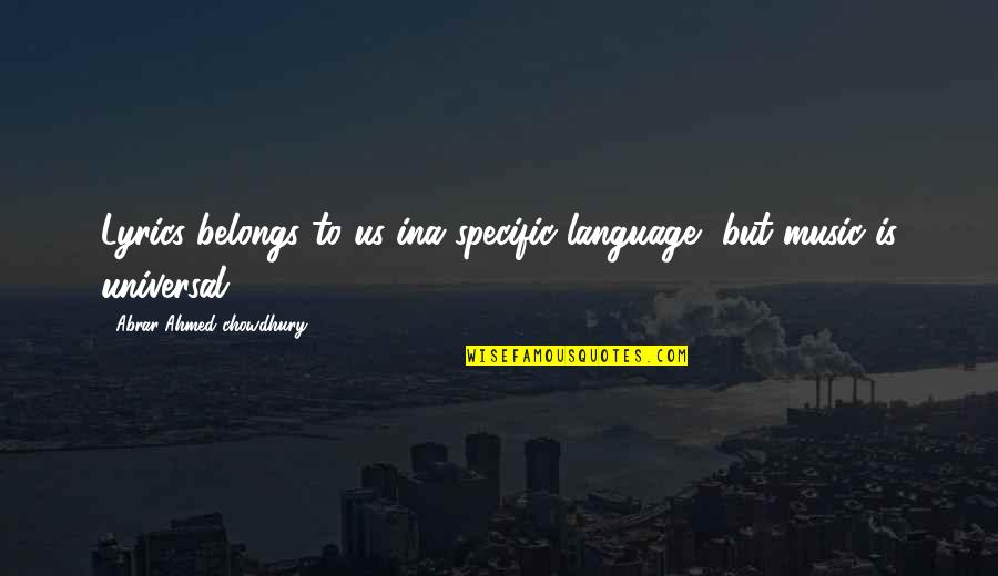 Desastres Nucleares Quotes By Abrar Ahmed Chowdhury: Lyrics belongs to us ina specific language, but