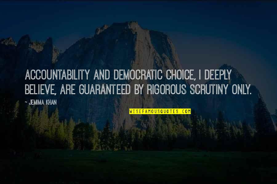 Desastroso In English Quotes By Jemima Khan: Accountability and democratic choice, I deeply believe, are Desastroso In English Quotes By Jemima Khan: Accountability and democratic choice, I deeply believe, are