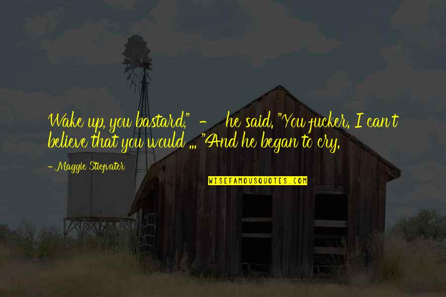 Desastroso In English Quotes By Maggie Stiefvater: Wake up, you bastard," - he said. "You Desastroso In English Quotes By Maggie Stiefvater: Wake up, you bastard," - he said. "You