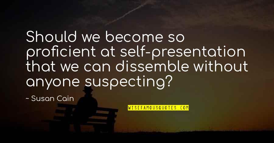 Desatada Quotes By Susan Cain: Should we become so proficient at self-presentation that Desatada Quotes By Susan Cain: Should we become so proficient at self-presentation that