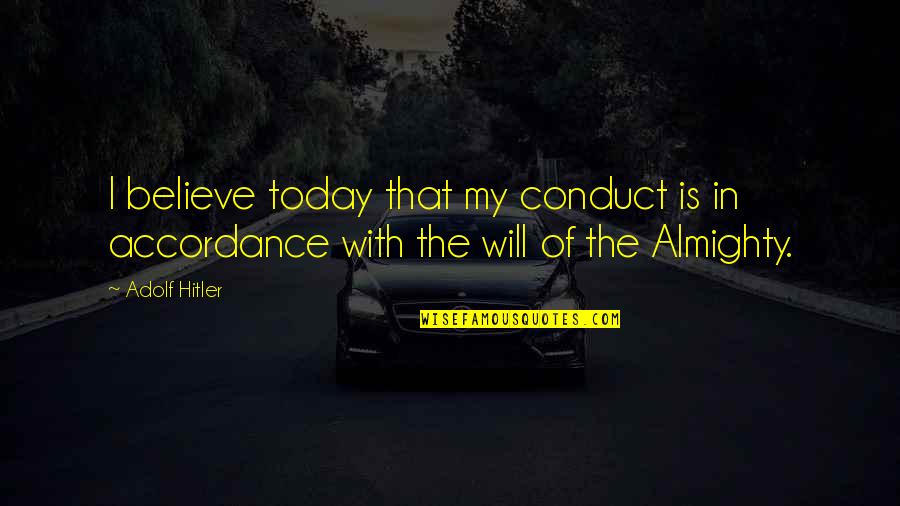 Desatentos Quotes By Adolf Hitler: I believe today that my conduct is in
