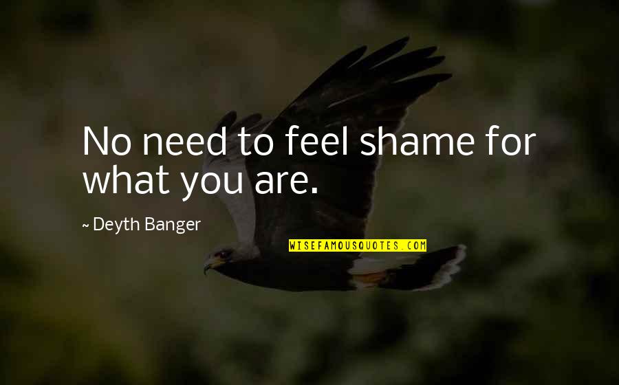 Desatentos Quotes By Deyth Banger: No need to feel shame for what you