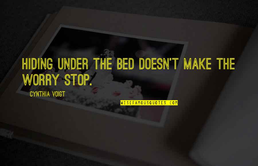 Desatinar Em Quotes By Cynthia Voigt: Hiding under the bed doesn't make the worry Desatinar Em Quotes By Cynthia Voigt: Hiding under the bed doesn't make the worry