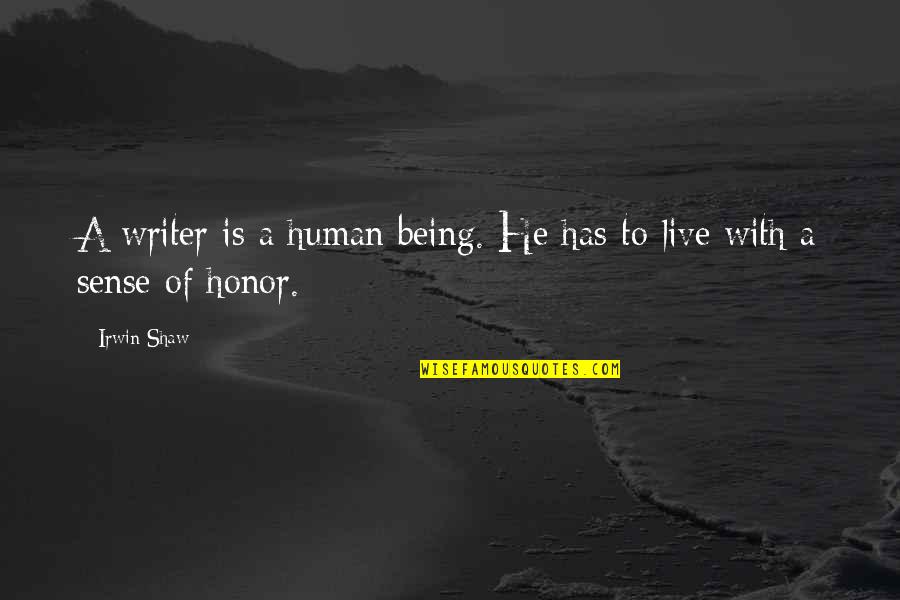 Desaturating O2 Quotes By Irwin Shaw: A writer is a human being. He has