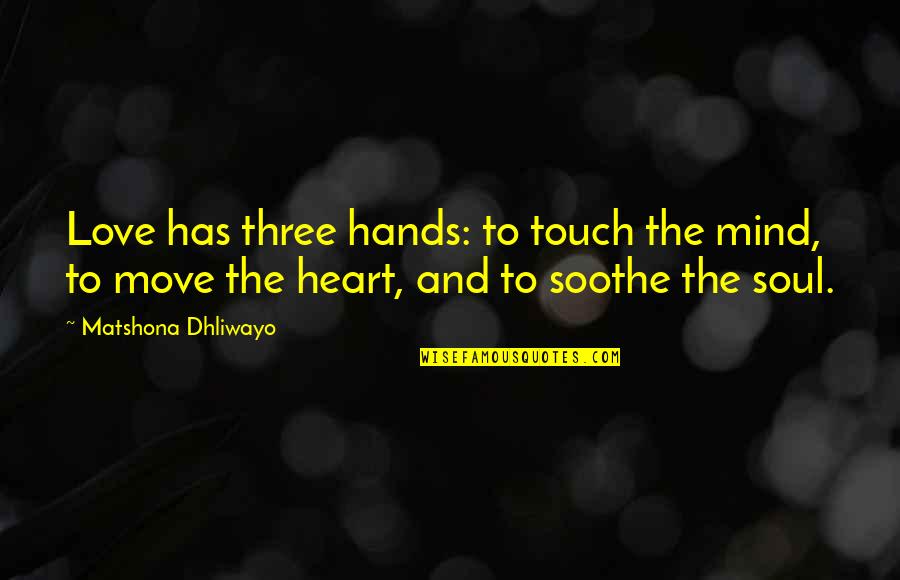 Desaturating O2 Quotes By Matshona Dhliwayo: Love has three hands: to touch the mind,