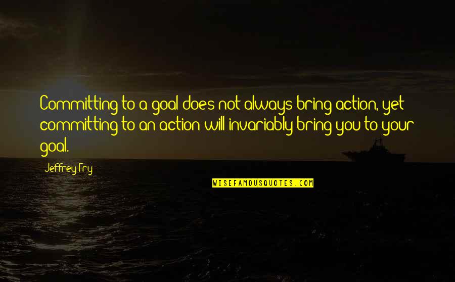 Desaturating Quotes By Jeffrey Fry: Committing to a goal does not always bring