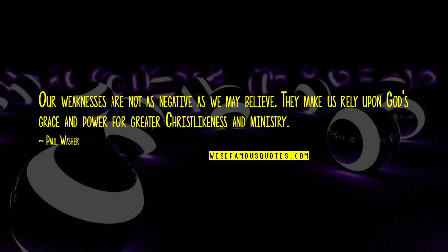 Desaturating Too Much Yellow Quotes By Paul Washer: Our weaknesses are not as negative as we Desaturating Too Much Yellow Quotes By Paul Washer: Our weaknesses are not as negative as we