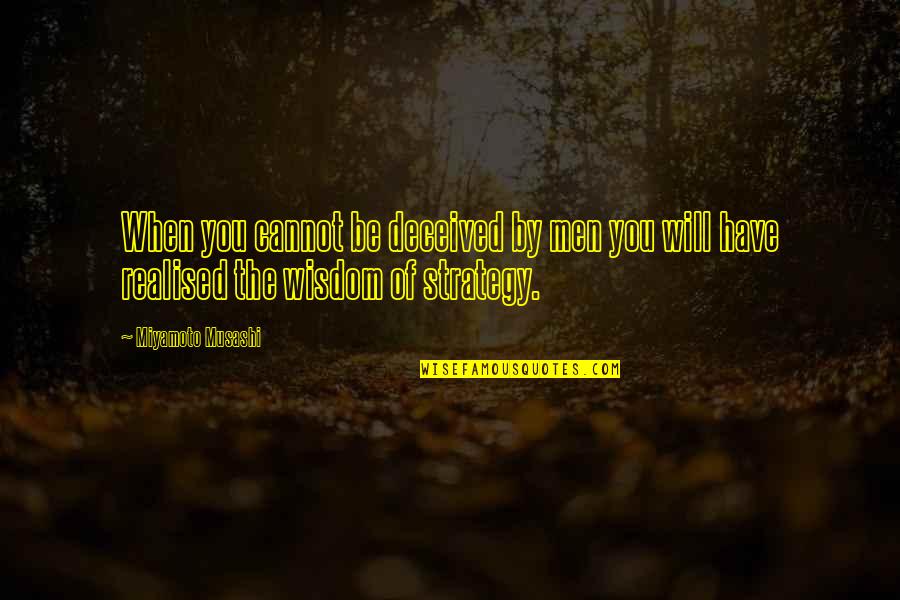 Desautel Quotes By Miyamoto Musashi: When you cannot be deceived by men you Desautel Quotes By Miyamoto Musashi: When you cannot be deceived by men you