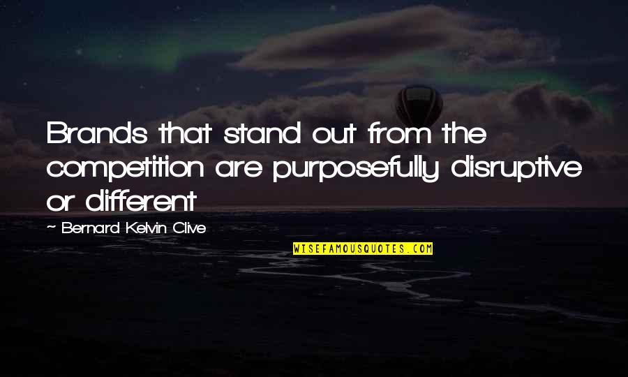 Desavarsire Dex Quotes By Bernard Kelvin Clive: Brands that stand out from the competition are