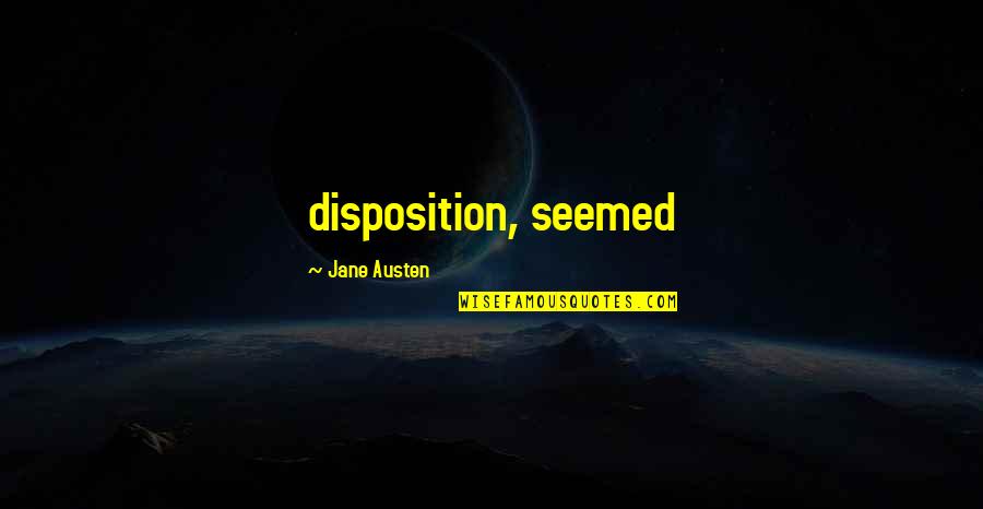 Desavarsire Dex Quotes By Jane Austen: disposition, seemed