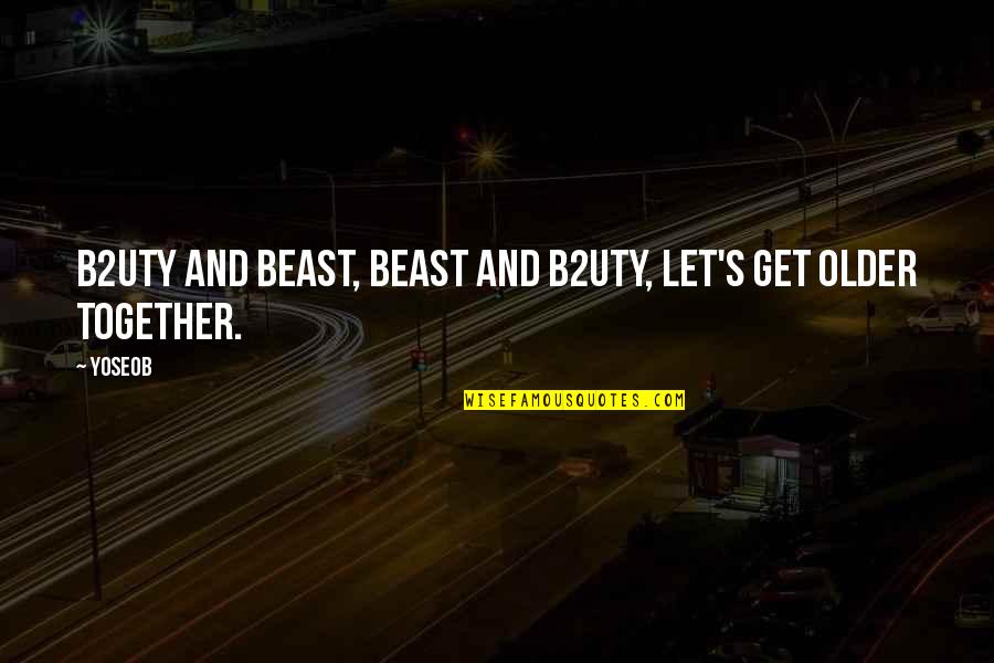 Desayunar Quotes By Yoseob: B2uty and Beast, Beast and B2uty, Let's get