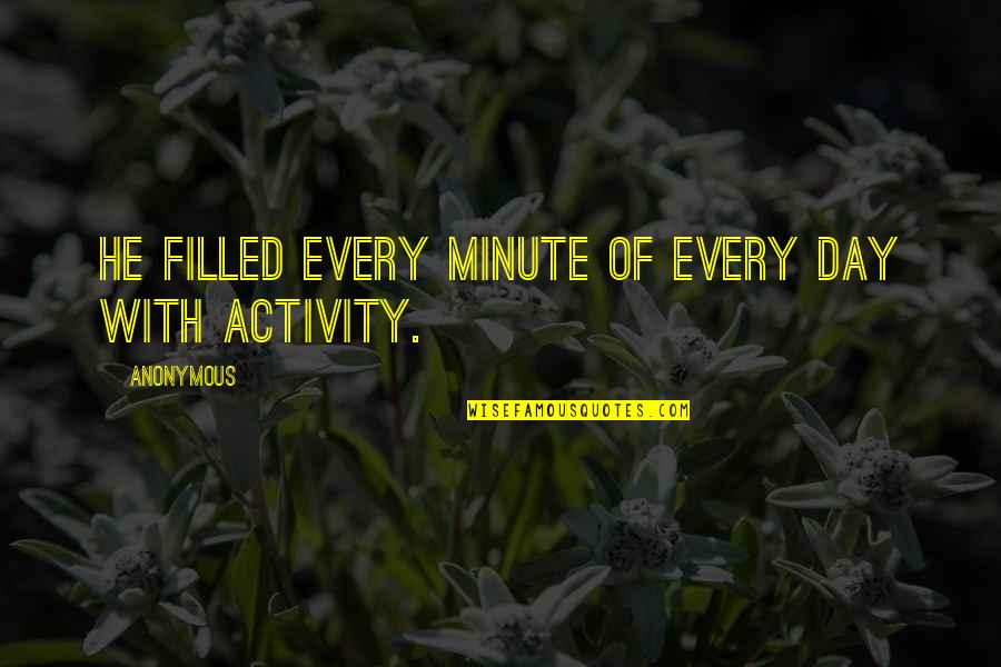 Desayuno En Tiffanys Quotes By Anonymous: He filled every minute of every day with