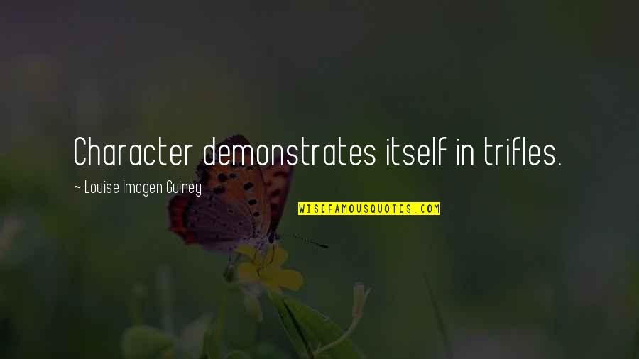 Desayuno En Tiffanys Quotes By Louise Imogen Guiney: Character demonstrates itself in trifles.
