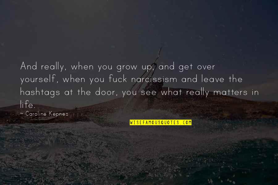 Desazon Quotes By Caroline Kepnes: And really, when you grow up, and get