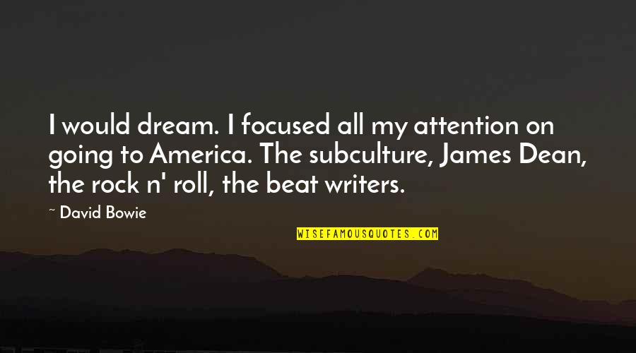 Desazon Quotes By David Bowie: I would dream. I focused all my attention