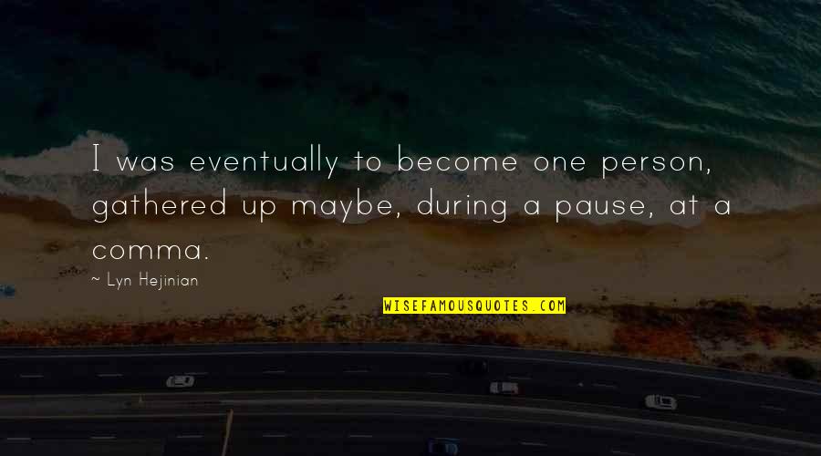 Desbaratando Quotes By Lyn Hejinian: I was eventually to become one person, gathered Desbaratando Quotes By Lyn Hejinian: I was eventually to become one person, gathered