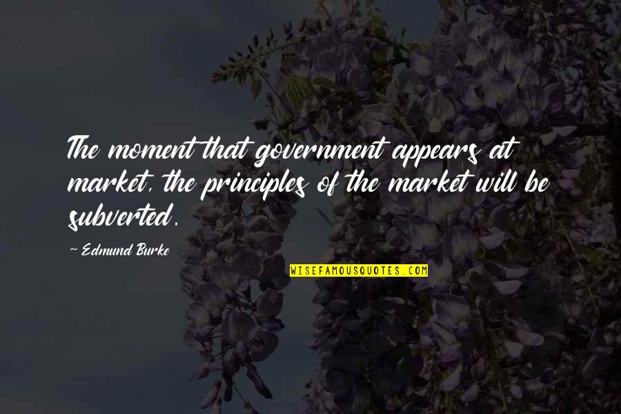 Desbaratar Quotes By Edmund Burke: The moment that government appears at market, the
