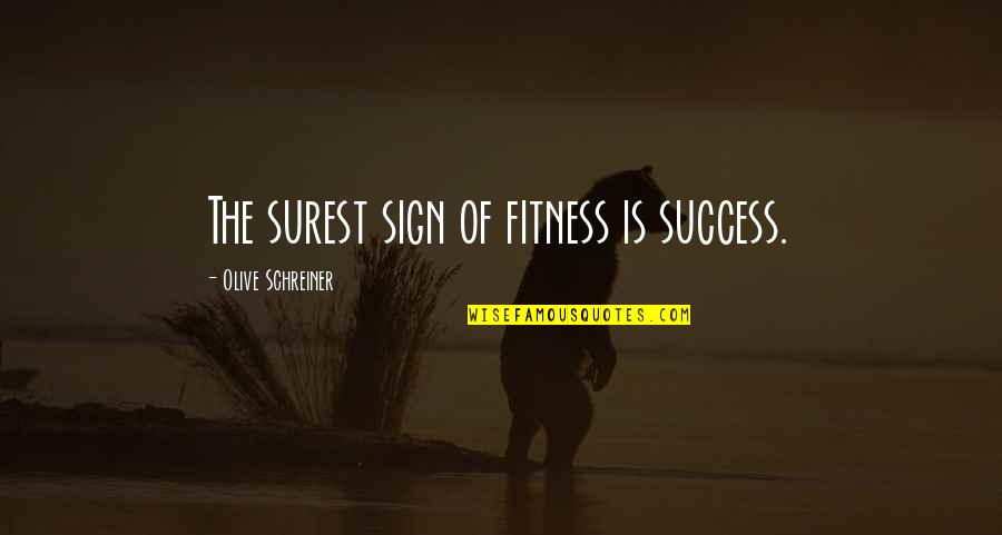 Desbaratar Quotes By Olive Schreiner: The surest sign of fitness is success. Desbaratar Quotes By Olive Schreiner: The surest sign of fitness is success.