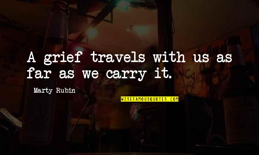 Desbocados Quotes By Marty Rubin: A grief travels with us as far as Desbocados Quotes By Marty Rubin: A grief travels with us as far as